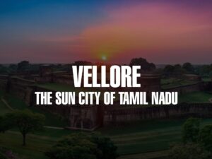 vellore the sun city of tamilnadu