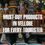 Must-Buy Products in Vellore for Every Tourister