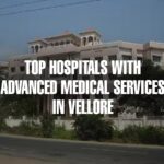 Top Hospitals in Vellore Offering Advanced Medical Services in 2025
