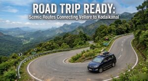 Road Trip Ready Scenic Routes Connecting Vellore to Kodaikanal