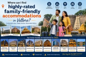 Where can I find highly-rated family-friendly accommodations in Vellore
